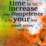 One of the best uses of you time is to increase your competence in your key result areas