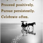 Plan purposefully. Prepare prayerfully. Proceed positively. Pursue persistently. Celebrate often