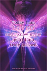 Mantra For Today:Today I am LOVED and I know in my heart I am truly blessed