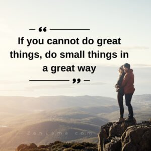 Inspirational Quote: If you can not do great things, do small things in great way